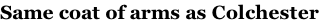 Same coat of arms as Colchester