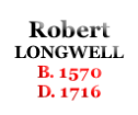 Robert LONGWELL B. 1570 D. 1716